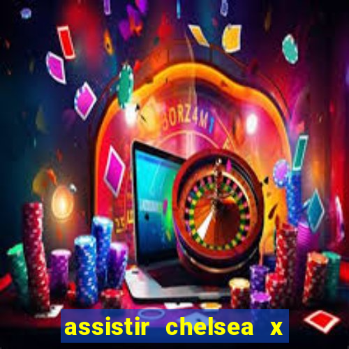 assistir chelsea x arsenal futemax